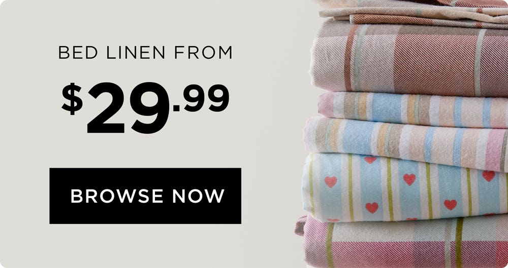Bed Linen From $29.99 - Shop Now Bed Linen From $29.99 - Shop Now