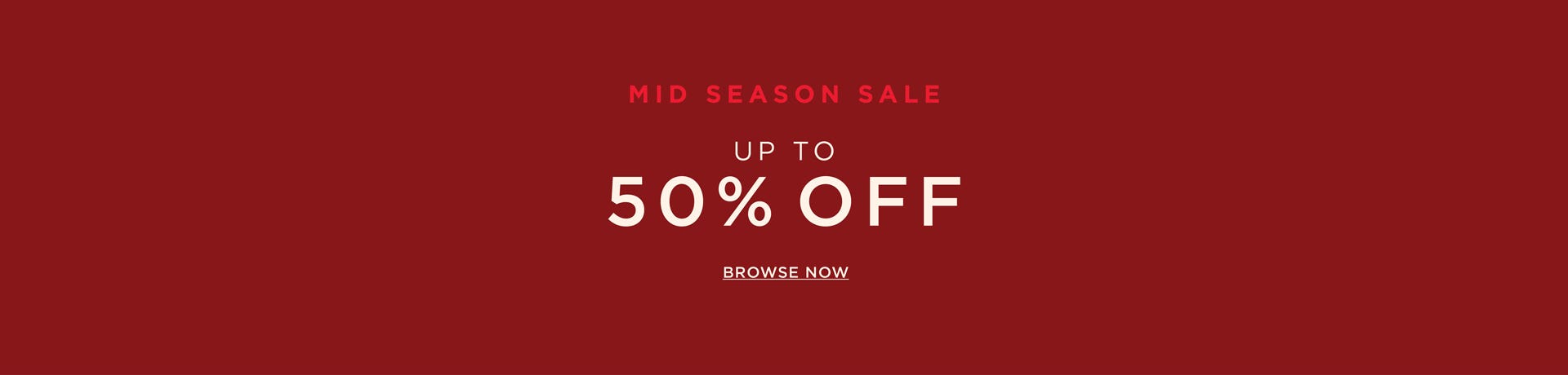 Up to 50% Mid Season Sale - Shop Now Up to 50% Mid Season Sale - Shop Now